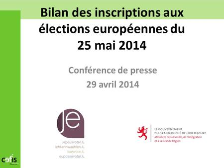 Bilan des inscriptions aux élections européennes du 25 mai 2014 Conférence de presse 29 avril 2014.