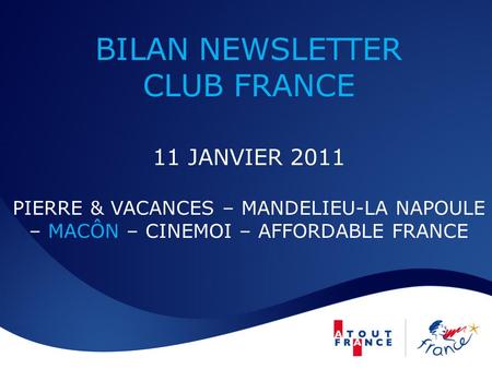 BILAN NEWSLETTER CLUB FRANCE 11 JANVIER 2011 PIERRE & VACANCES – MANDELIEU-LA NAPOULE – MACÔN – CINEMOI – AFFORDABLE FRANCE.