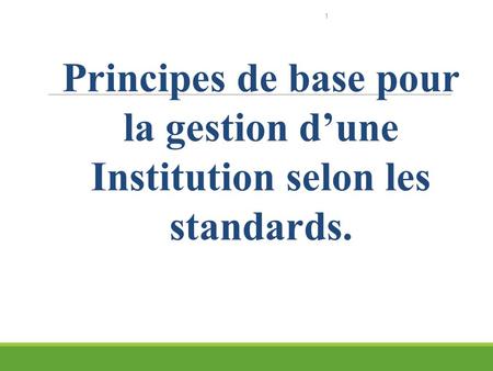 CRS - BENIN 1 Principes de base pour la gestion dune Institution selon les standards.