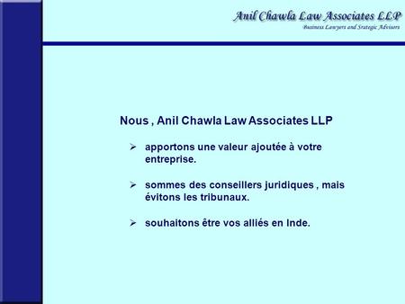 Nous, Anil Chawla Law Associates LLP apportons une valeur ajoutée à votre entreprise. sommes des conseillers juridiques, mais évitons les tribunaux. souhaitons.