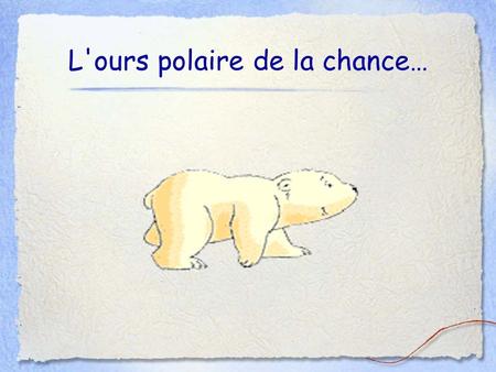 L'ours polaire de la chance…