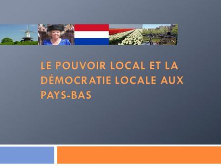 Le pouvoir local et la démocratie locale aux Pays-Bas