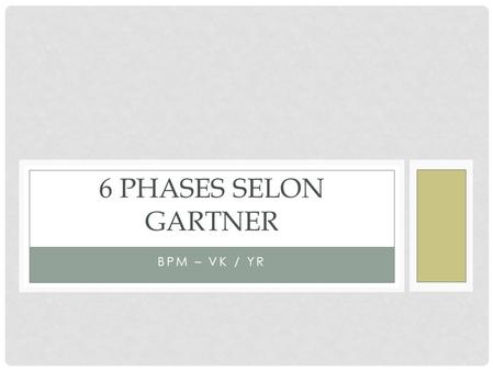 6 phases selon Gartner BPM – VK / YR.