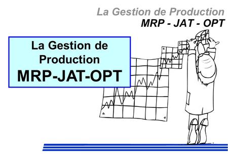 La Gestion de Production MRP - JAT - OPT