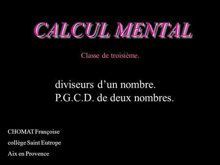 CALCUL MENTAL diviseurs d’un nombre. P.G.C.D. de deux nombres.