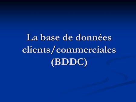 La base de données clients/commerciales (BDDC)
