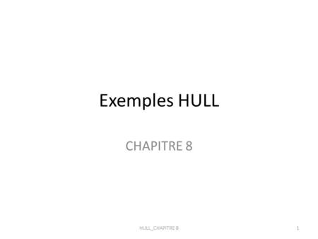 Exemples HULL CHAPITRE 8 1HULL_CHAPITRE 8. CALCUL DE LA VaR 2HULL_CHAPITRE 8.