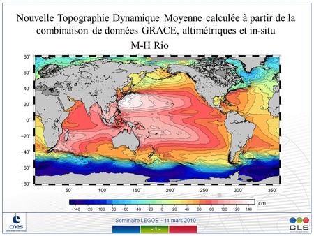 Nouvelle Topographie Dynamique Moyenne calculée à partir de la combinaison de données GRACE, altimétriques et in-situ M-H Rio cm.