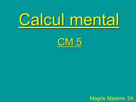 Calcul mental CM 5 Magris Maxime 3A.