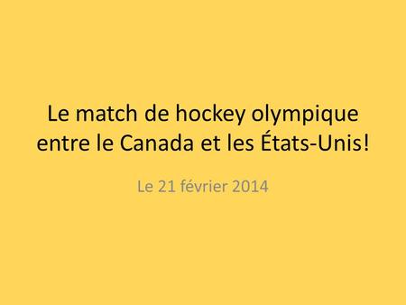 Le match de hockey olympique entre le Canada et les États-Unis!