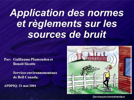 Services environnementaux Application des normes et règlements sur les sources de bruit Par:Guillaume Plamondon et Benoit Sicotte Services environnementaux.