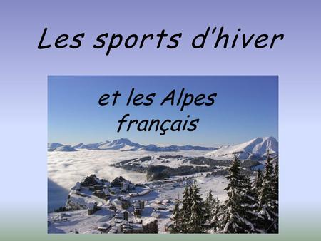Les sports d’hiver et les Alpes français.