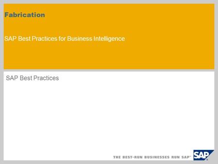 Fabrication SAP Best Practices for Business Intelligence SAP Best Practices.