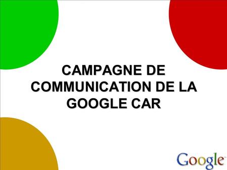CAMPAGNE DE COMMUNICATION DE LA GOOGLE CAR