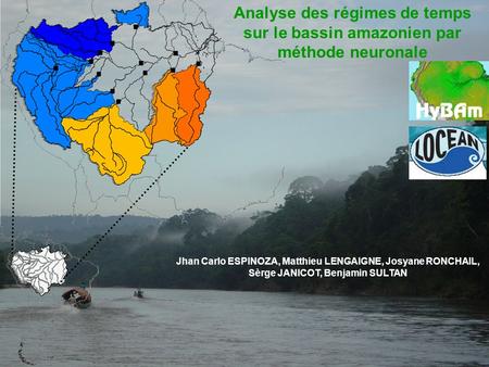 Analyse des régimes de temps sur le bassin amazonien par méthode neuronale Jhan Carlo ESPINOZA, Matthieu LENGAIGNE, Josyane RONCHAIL, Sèrge JANICOT, Benjamin.