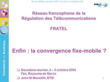Séminaire FRATEL organisé par lANRT, Fès, Maroc, les 4 et 5 octobre 2004 1 Réseau francophone de la Régulation des Télécommunications FRATEL Deuxième réunion,