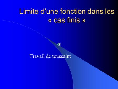 Limite dune fonction dans les « cas finis » Travail de toussaint.