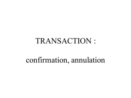 TRANSACTION : confirmation, annulation. transactions : début transactionSET TRANSACTION SAVEPOINT annulerROLLBACK fin transactionCOMMIT.