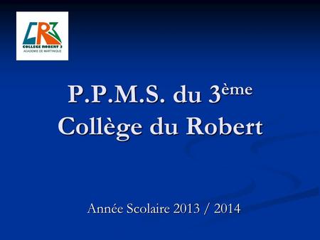 P.P.M.S. du 3ème Collège du Robert