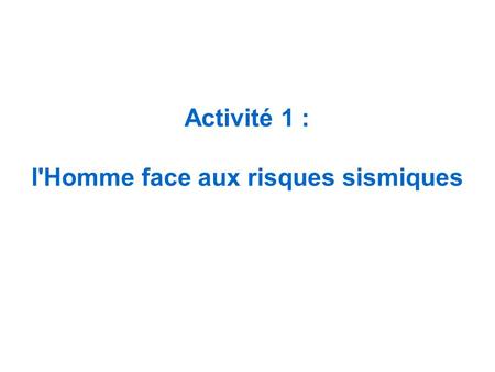 Activité 1 : l'Homme face aux risques sismiques. www.planseisme.fr/regions/PACA/Pages/Accueil.aspx.