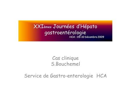 XXIèmes Journées d’Hépato gastroentérologie HCA : Décembre 2009