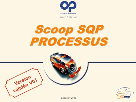 Auto Exterior Scoop SQP PROCESSUS 24 juillet 2006 Version validée V01.