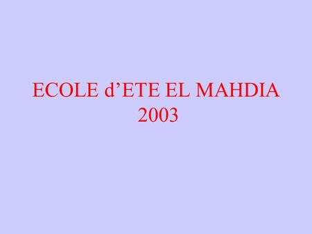 ECOLE d’ETE EL MAHDIA 2003.