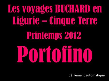Les voyages BUCHARD en Ligurie – Cinque Terre Printemps 2012 Portofino défilement automatique.