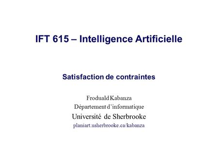 IFT 615 – Intelligence Artificielle Satisfaction de contraintes