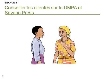 SEANCE 5 Conseiller les clientes sur le DMPA et Sayana Press