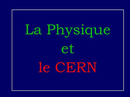 La Physique et le CERN.