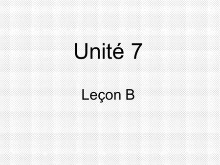 Unité 7 Leçon B. in a hurry pressé(e) independent.