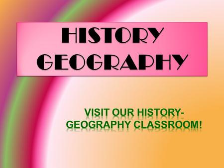 In our history-geography classroom, there are some world maps and there is a globe to show where the countries and towns are located in the world. The.