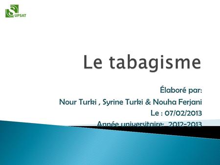Le tabagisme Élaboré par: Nour Turki , Syrine Turki & Nouha Ferjani