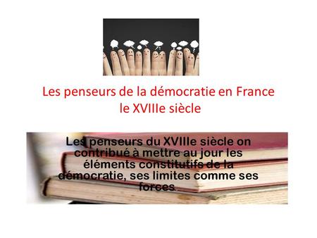 Les penseurs de la démocratie en France le XVIIIe siècle