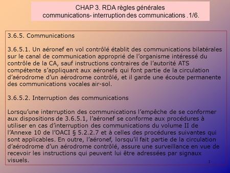 CHAP 3. RDA règles générales communications- interruption des communications .1/6. 3.6.5.1. Un aéronef en vol contrôlé établit des communications bilatérales.