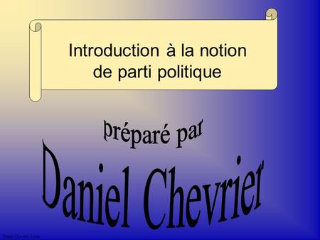 Daniel Chevrier. 5 juin Introduction à la notion de parti politique.