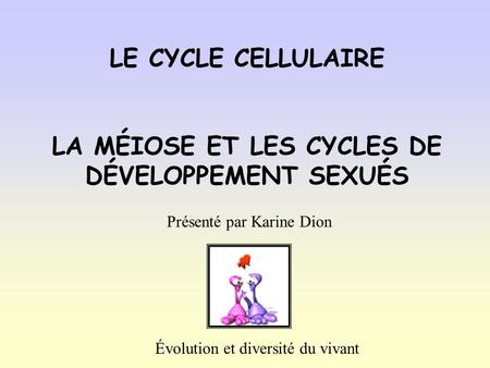 LE CYCLE CELLULAIRE LA MÉIOSE ET LES CYCLES DE DÉVELOPPEMENT SEXUÉS