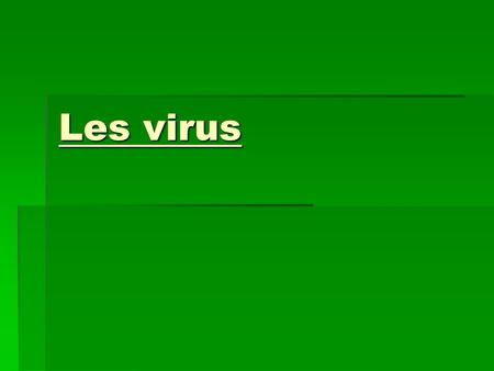 Les virus.