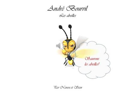 André Bourvil Les abeilles Sauvons les abeilles! Par Nanou et Stan.