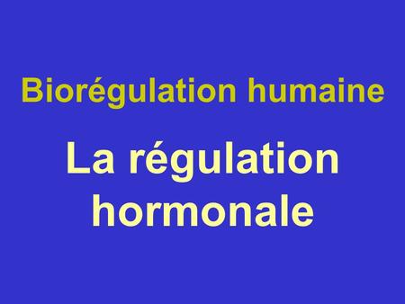 Biorégulation humaine La régulation hormonale