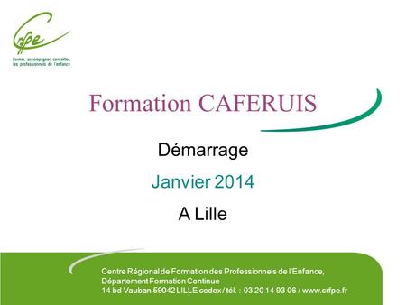 Formation CAFERUIS Démarrage Janvier 2014 A Lille