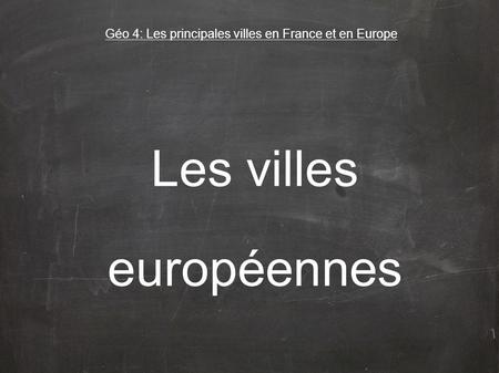 Géo 4: Les principales villes en France et en Europe