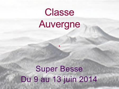 Classe Auvergne Super Besse Du 9 au 13 juin 2014.