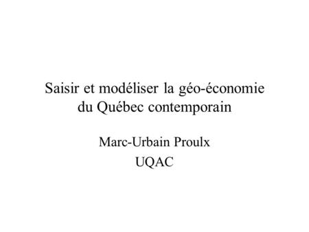 Saisir et modéliser la géo-économie du Québec contemporain