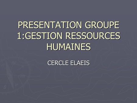PRESENTATION GROUPE 1:GESTION RESSOURCES HUMAINES