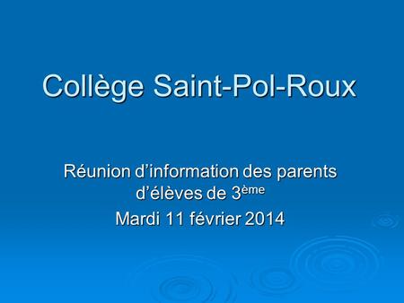 Collège Saint-Pol-Roux Réunion dinformation des parents délèves de 3 ème Mardi 11 février 2014.
