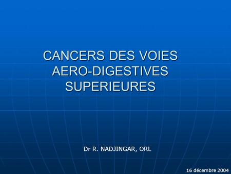 CANCERS DES VOIES AERO-DIGESTIVES SUPERIEURES