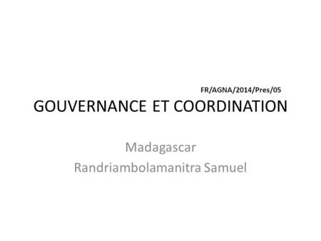 FR/AGNA/2014/Pres/05 GOUVERNANCE ET COORDINATION