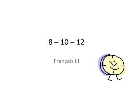 8 – 10 – 12 Français III.